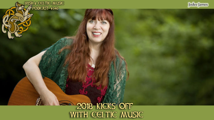 Irish & Celtic Music Podcast #340: 2018 Kicks Off with Celtic Music