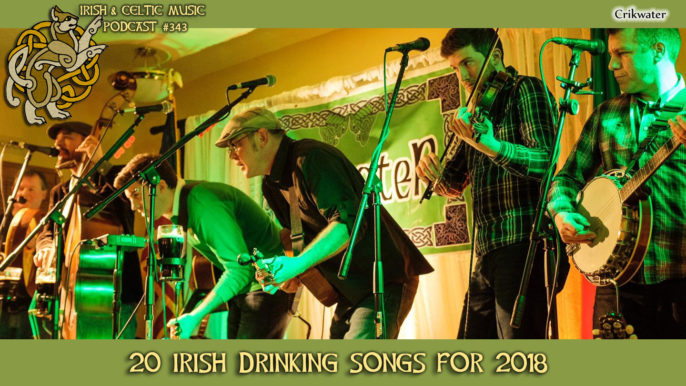 Irish & Celtic Music Podcast #343: 20 Irish Drinking Songs for 2018