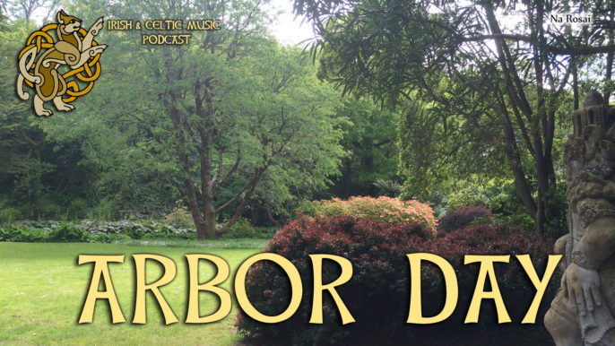 Irish & Celtic Music Podcast #356: Arbor Day