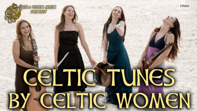 Irish & Celtic Music Podcast #358: Celtic Tunes by Celtic Women for Mother’s Day