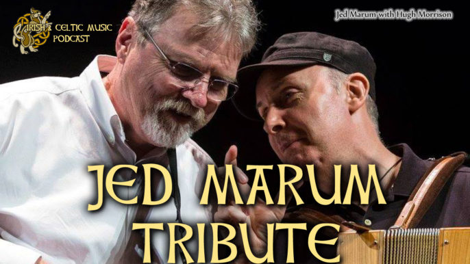 Irish & Celtic Music Podcast #359: Jed Marum Tribute