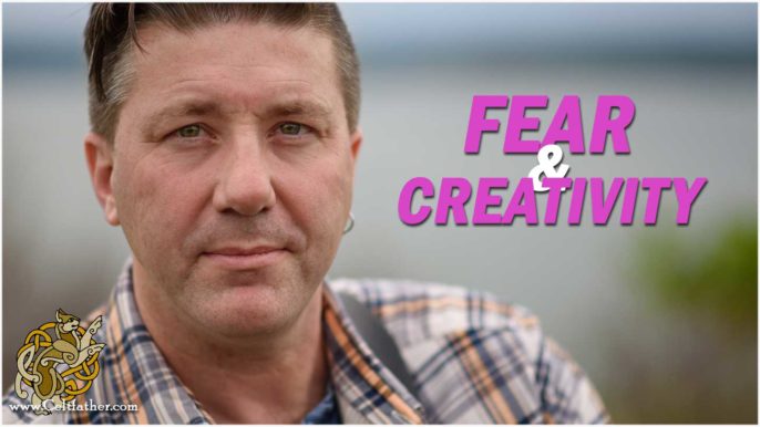 Celtfather #245: Fear in the Creative Process, Creativity Struggles