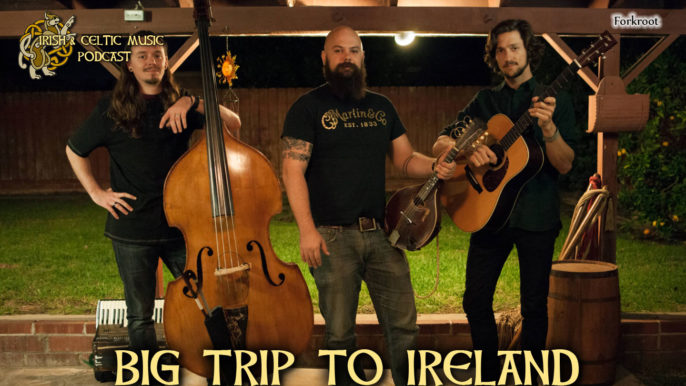 Irish & Celtic Music Podcast #377: Big Trip to Ireland