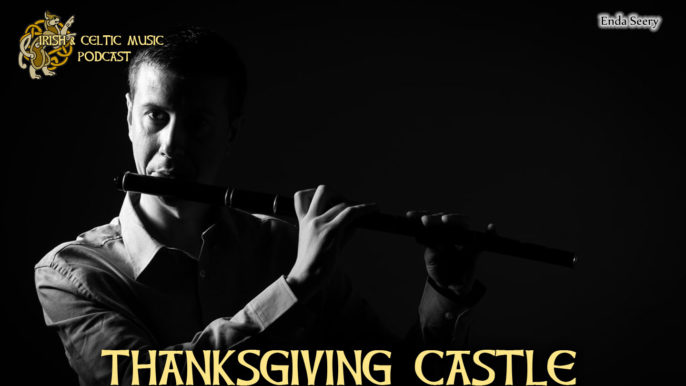 Irish & Celtic Music Podcast #385: Thanksgiving Castle
