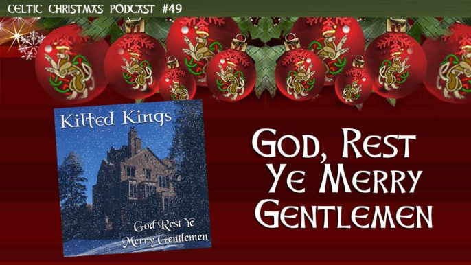 Celtic Christmas Podcast #49: God Rest Ye Merry, Gentlemen