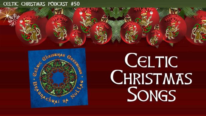 Celtic Christmas Podcast #50: Celtic Christmas Songs