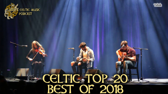 Irish & Celtic Music Podcast #390: Celtic Top 20 Irish & Celtic Music Bands of 2018