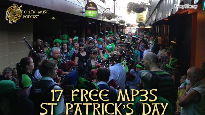 Irish & Celtic Music Podcast #401: St Paddy’s Day’s 17 Free Celtic MP3s