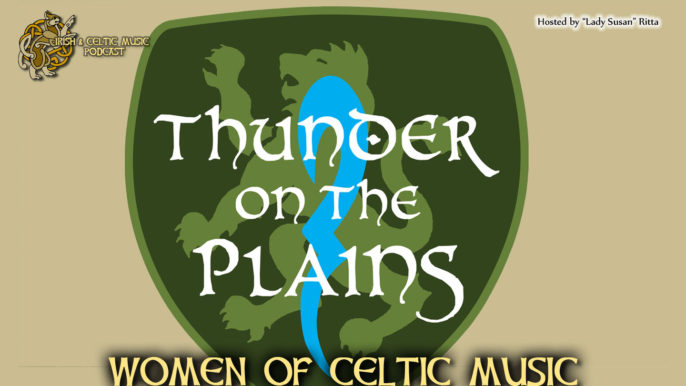 Irish & Celtic Music Podcast #416: Women of Celtic Music with Lady Susan of Thunder on the Plains
