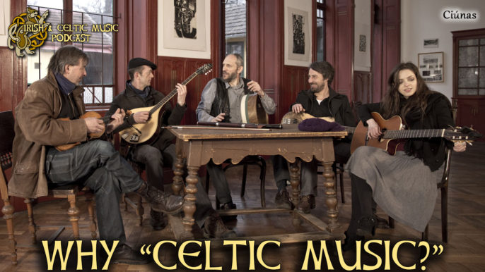 Irish & Celtic Music Podcast #430: Why “Celtic Music”?