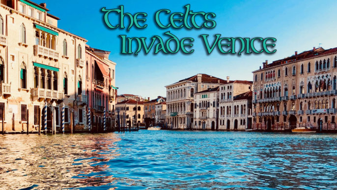 Pub Songs Podcast #191: The Celts Invade Venice…Again