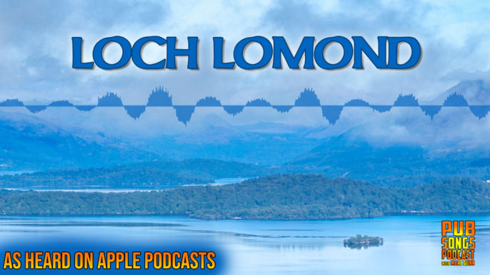 Pub Songs Podcast #199: Loch Lomond
