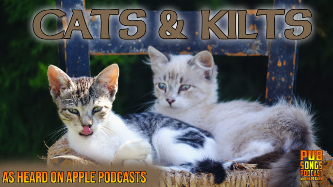 Pub Song Podcast #204: Cat Music…and Kilts?