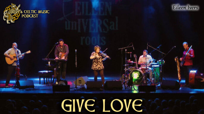 Irish & Celtic Music Podcast #474: Give Love