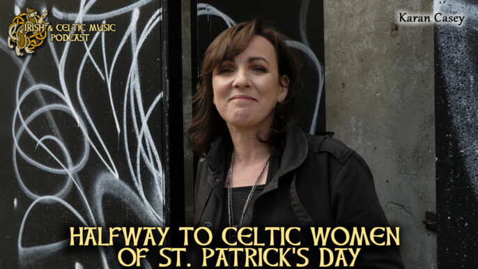 Irish & Celtic Music Podcast #477: Halfway to Celtic Women of St. Patrick’s Day