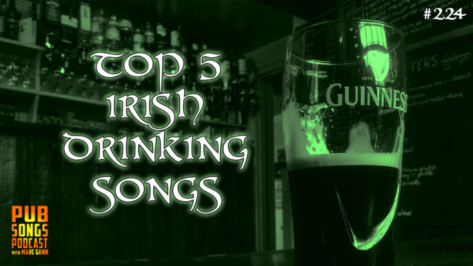 Pub Songs Podcast #224: Top 5 Irish Drinking Songs