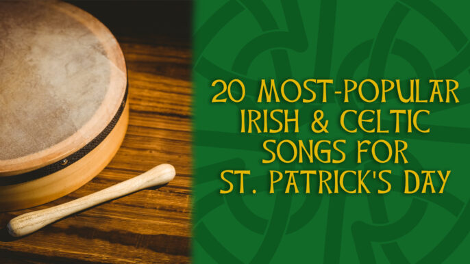 20 Most-Popular Irish & Celtic Songs on St Patrick’s Day