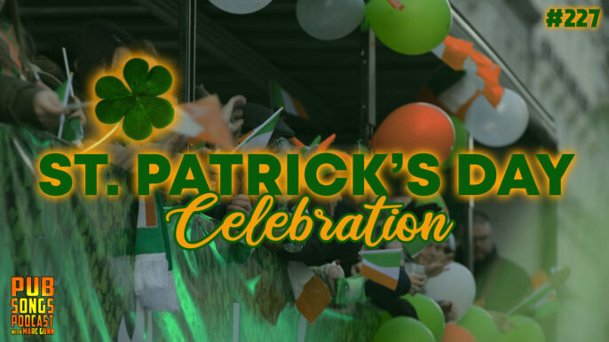 Pub Songs Podcast #227: St. Patrick’s Day Celebration