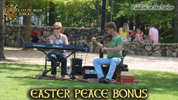 Irish & Celtic Music Podcast #502: Easter Peace Bonus