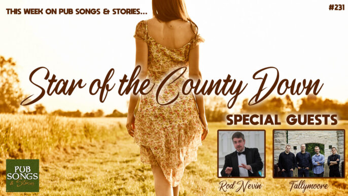 Pub Songs & Stories#231: Star of the County Down