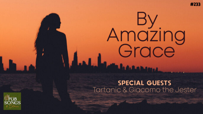 Pub Songs & Stories #233: By Amazing Grace