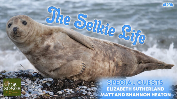Pub Songs & Stories #234: The Selkie Life