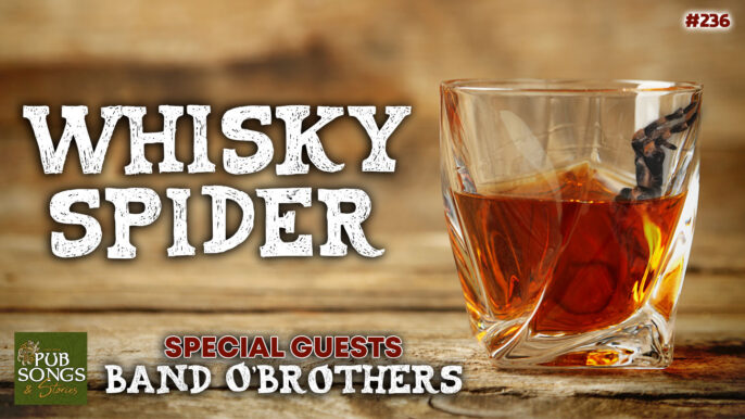 Pub Songs & Stories #236: Whiskey Spider