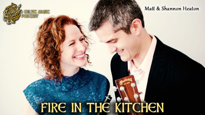 Irish & Celtic Music Podcast #525: Fire in the Kitchen