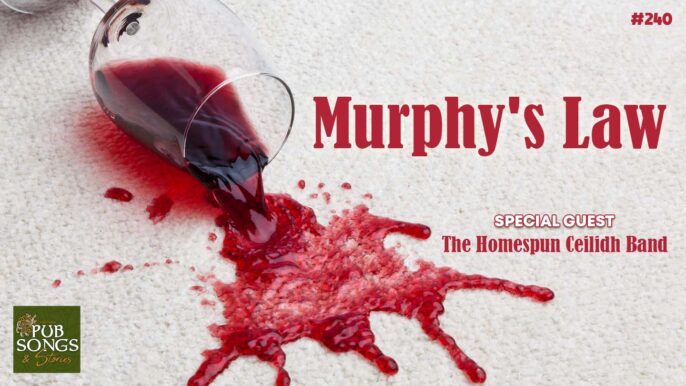 Pub Songs & Stories #241: Murphy’s Law