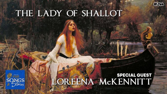 Pub Songs & Stories #245: Loreena McKennitt & Lady of Shalott