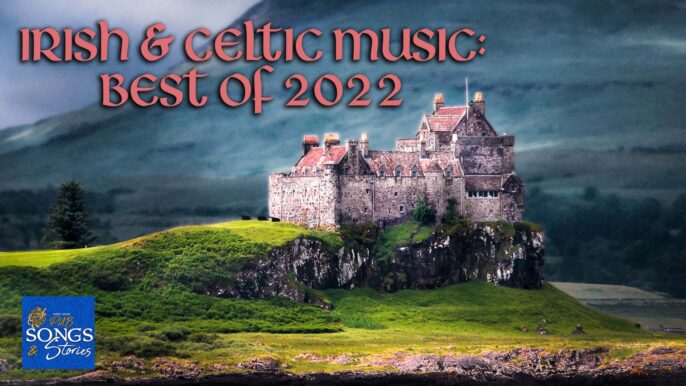 Pub Songs & Stories #248: Irish & Celtic Music Best of 2022