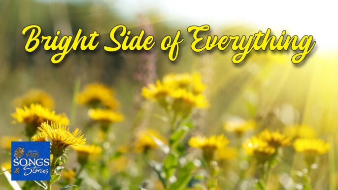 Pub Songs & Stories #247: Bright Side of Everything