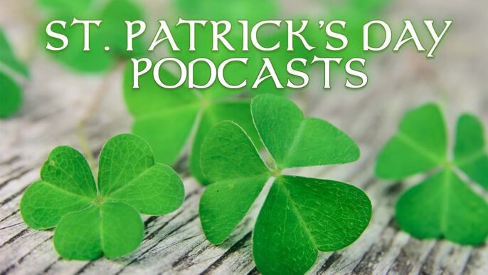 Podcasts for St. Patrick’s Day 2022