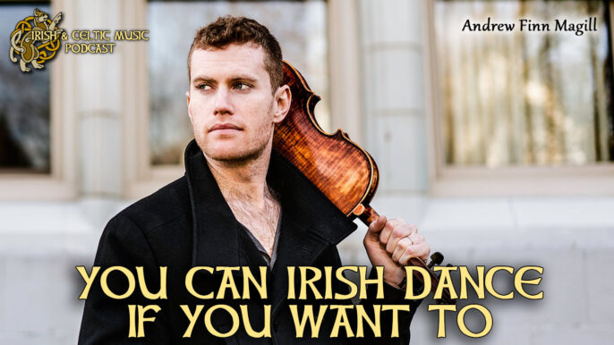 Irish & Celtic Music Podcast #558: You Can Irish Dance If You Want To