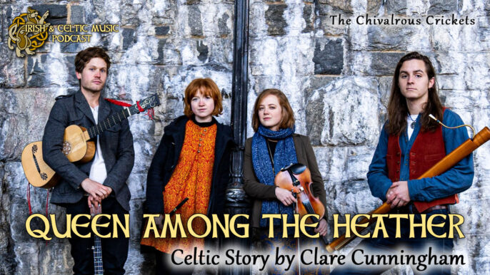 Irish & Celtic Music Podcast #577: Queen Among The Heather