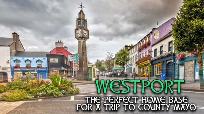 Westport: The Perfect Home Base For A Trip To County Mayo
