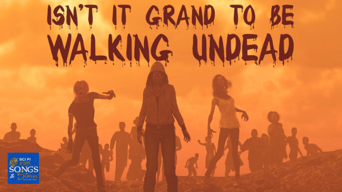 Isn’t it Grand to be Walking Undead | Sci Fi Pubs Songs & Stories #268