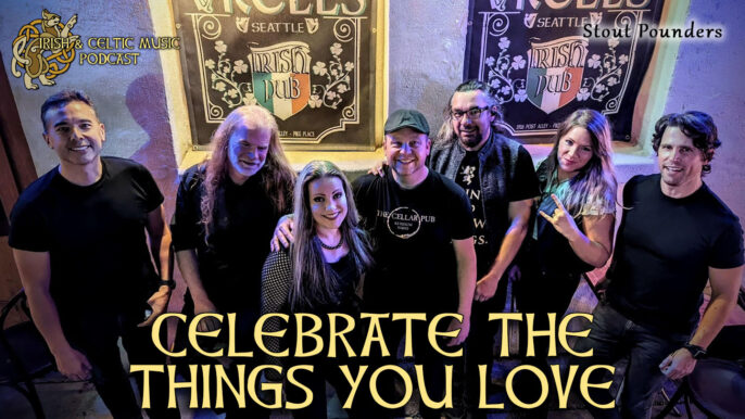 Irish & Celtic Music Podcast #601: Celebrate the Things you Love