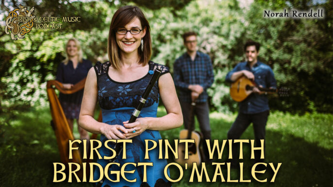 Irish & Celtic Music Podcast #605: First Pint with Bridget O’Malley
