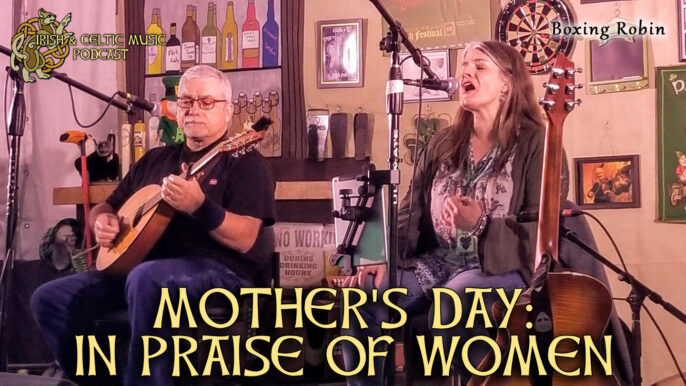 Irish & Celtic Music Podcast #606: Mother’s Day, In Praise of Women
