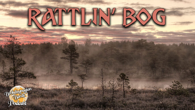 Brobdingnagian Bards Podcast #77: Rattlin’ Bog