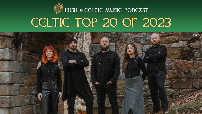 Irish & Celtic Music Podcast #641: Celtic Top 20 of 2023