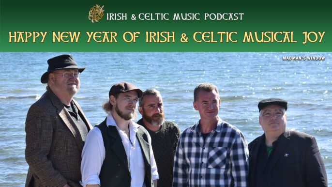 Irish & Celtic Music Podcast #642: Happy New Year of Irish & Celtic Music Joy