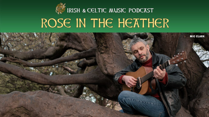 Irish & Celtic Music Podcast #645: Rose in the Heather