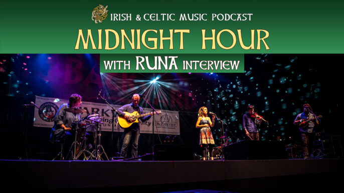 Irish & Celtic Music Podcast #649: Midnight Hour With RUNA Interview