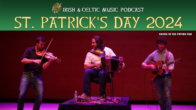 Irish & Celtic Music Podcast #652: St. Patrick’s Day 2024