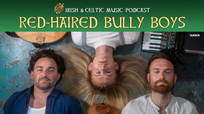 Irish & Celtic Music Podcast #657: Red-Haired Bully Boys