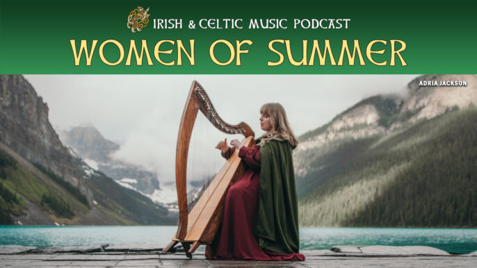 Irish & Celtic Music Podcast #665: Women of Summer