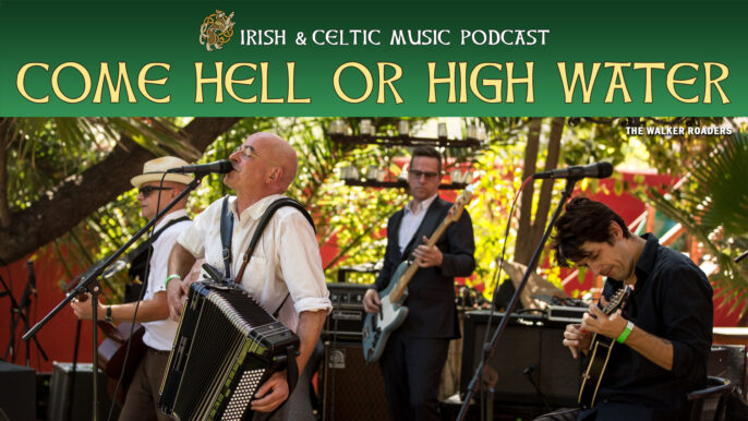 Irish & Celtic Music Podcast #666: Come Hell or Highwater