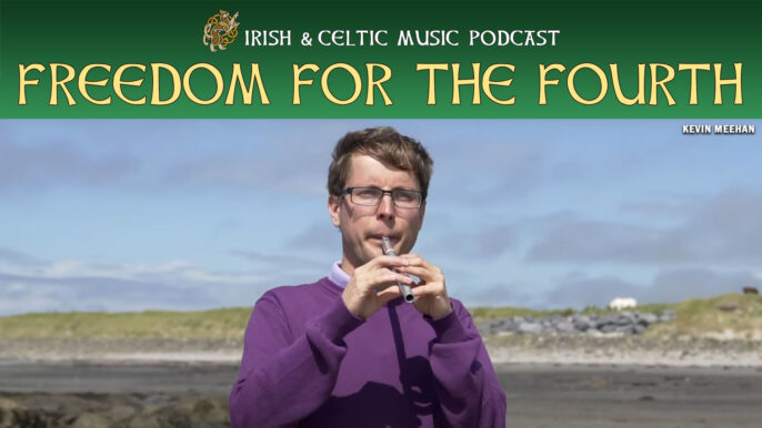 Irish & Celtic Music Podcast #668: Freedom for the Fourth